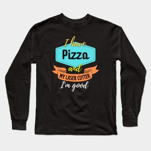 Pizza and My Laser Cutter Long Sleeve T-Shirt